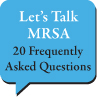 Let\'s Talk MRSA: 20 Frequently Asked Questions